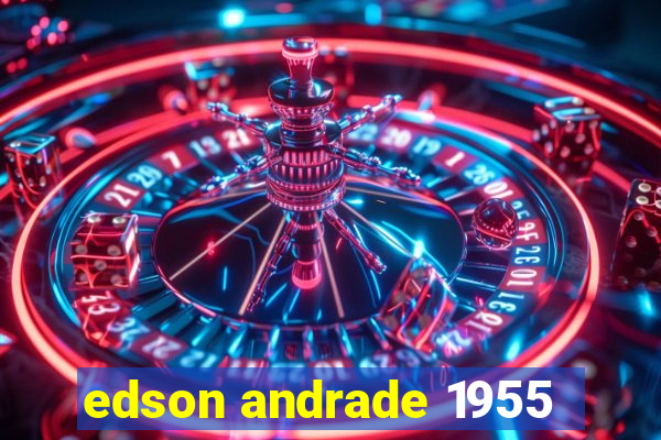 edson andrade 1955